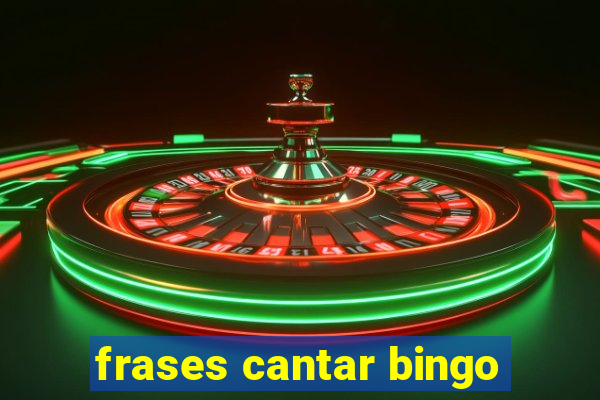 frases cantar bingo